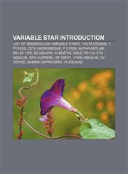 Variable star Introduction List of semiregular variable stars, Theta Eridani, T Pyxidis, Zeta Andromedae, P Cygni, Alpha Antliae, BD+20°1790,1233267027,9781233267026