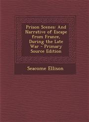 Prison Scenes And Narrative of Escape from France, During the Late War,1289922756,9781289922757