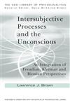 Intersubjective Processes and the Unconscious An Integration of Freudian, Kleinian and Bionian Perspectives,0415607000,9780415607001