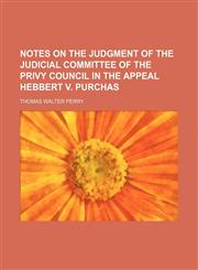 Notes on the Judgment of the Judicial Committee of the Privy Council in the Appeal Hebbert V. Purchas,1150578777,9781150578779