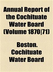 Annual Report of the Cochituate Water Board (Volume 1870|71),1155028759,9781155028750