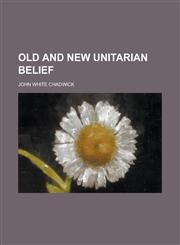 Old and New Unitarian Belief,1154990192,9781154990195
