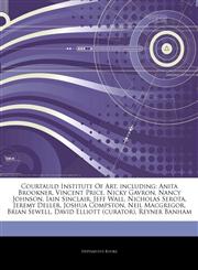 Articles On Courtauld Institute Of Art, including Anita Brookner, Vincent Price, Nicky Gavron, Nancy Johnson, Iain Sinclair, Jeff Wall, Nicholas Serota, Jeremy Deller, Joshua Compston, Neil Macgregor, Brian Sewell, David Elliott (curator),1244865109,9781244865105