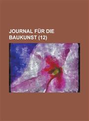 Journal Fur Die Baukunst (12),1234878364,9781234878368