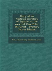 Diary of an Austrian Secretary of Legation at the Court of Czar Peter the Great - Primary Source Edition,1293861456,9781293861455