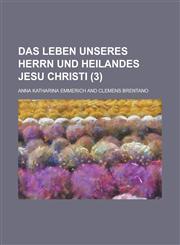 Das Leben Unseres Herrn Und Heilandes Jesu Christi (3 ),1153442442,9781153442442