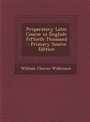 Preparatory Latin Course in English Fiftieth Thousand,1289710775,9781289710774