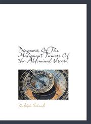 Diagnosis Of The Malignant Tumors Of the Abdominal Viscera,1117513416,9781117513416
