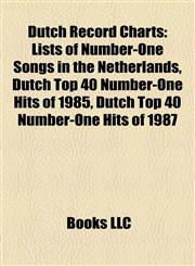 Dutch Record Charts Lists of Number-One Songs in the Netherlands, Dutch Top 40 Number-One Hits of 1985, Dutch Top 40 Number-One Hits of 1987,1157819400,9781157819400
