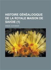 Histoire Genealogique de La Royale Maison de Savoie (1 ),1234638487,9781234638481
