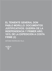 El Teniente General Don Pablo Morillo (2); Documentos Justificativos Guerra de La Independencia y Primer Ano, 1815, de La Expedicion a Costa Firme,1235139735,9781235139734