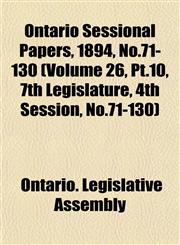 Ontario Sessional Papers, 1894, No.71-130 (Volume 26, Pt.10, 7th Legislature, 4th Session, No.71-130),1153053101,9781153053105