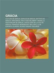 Gràcia Cultura de Gràcia, Edificis de Gràcia, Entitats de Gràcia, Graciencs, Fructuós Gelabert i Badiella, Festa Major de Gràcia,1232741507,9781232741503