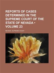 Reports of Cases Determined in the Supreme Court of the State of Nevada (Volume 23),1154245934,9781154245936