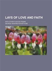 Lays of love and faith; with other fugitive poems,1458820785,9781458820785