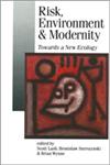 Risk, Environment and Modernity Towards a New Ecology,080397938X,9780803979383