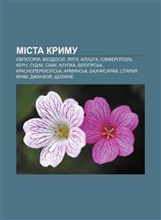 Mista Krymu Yevpatoriya, Feodosiya, Yalta, Alushta, Simferopolʹ, Kerch, Sudak, Saky, Alupka, Bilohirsʹk, Krasnoperekopsʹk, Armyansʹk,1233808737,9781233808731