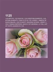 1125 1125 births, 1125 deaths, 1125 disestablishments, 1125 establishments, Conflicts in 1125, Agnes I, Abbess of Quedlinburg, Liao Dynasty,1155957261,9781155957265
