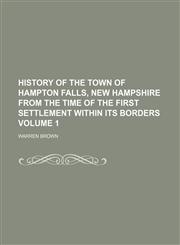 History of the town of Hampton Falls, New Hampshire from the time of the first settlement within its borders Volume 1,1152835432,9781152835436