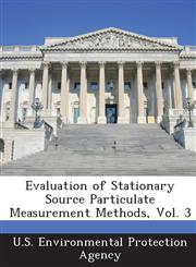 Evaluation of Stationary Source Particulate Measurement Methods, Vol. 3,1288695004,9781288695003