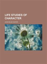 Life Studies of Character,1150456019,9781150456015