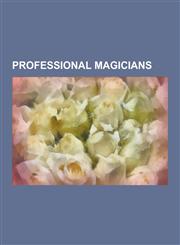 Professional Magicians David Blaine, Martin Gardner, Harry Houdini, Jean Eugene Robert-Houdin, James Randi, Paul Daniels, David Copperfield,,1230582541,9781230582542