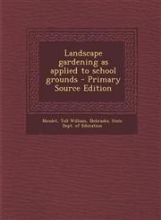 Landscape Gardening as Applied to School Grounds - Primary Source Edition,1294458167,9781294458166