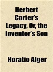 Herbert Carter's Legacy, Or, the Inventor's Son,1152287567,9781152287563