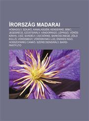 Irorszag Madarai Hobagoly, Szajko, Kanalasgem, Kenderike, Bibic, Jegesrece, Ezustsiraly, Vandorrigo, Leprigo, Voros Kanya, Csiz, Sordel,1232911348,9781232911340