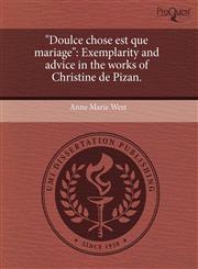 "Doulce chose est que mariage" Exemplarity and advice in the works of Christine de Pizan.,1244084786,9781244084780