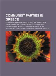Communist parties in Greece Communist Party of Greece, National Liberation Front, Democratic Army of Greece, Communist Organization of Greece,1157712290,9781157712299