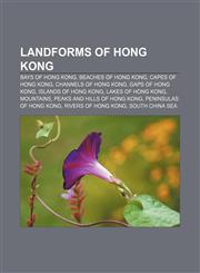 Landforms of Hong Kong Bays of Hong Kong, Beaches of Hong Kong, Capes of Hong Kong, Channels of Hong Kong, Gaps of Hong Kong,1157866719,9781157866718
