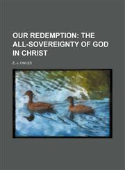 Our Redemption; The All-Sovereignty of God in Christ,1235596087,9781235596087