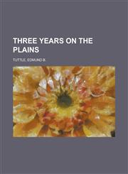 Three Years on the Plains,1153754282,9781153754286