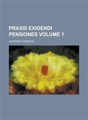 Praxis exigendi pensiones Volume 1,1230078673,9781230078670