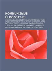 Kommunizmus Uldozottjei A Kommunizmus Uldozottei Magyarorszagon, Teleki Laszlo, Kiraly Bela, Gulag, Faludy Gyorgy, Palinkas-Pallavicini Antal,1232905186,9781232905189
