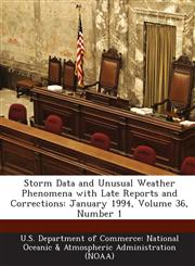 Storm Data and Unusual Weather Phenomena with Late Reports and Corrections January 1994, Volume 36, Number 1,1288635249,9781288635245