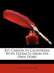 Kit Carson in California With Extracts from His Own Story,1149009438,9781149009437