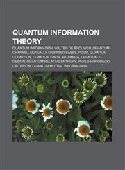 Quantum information theory Quantum information, Walter De Brouwer, Quantum channel, Mutually unbiased bases, POVM, Quantum cognition,1156792150,9781156792155