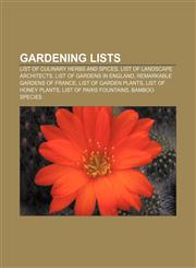 Gardening lists List of culinary herbs and spices, List of landscape architects, List of gardens in England, Remarkable Gardens of France,1156661897,9781156661895