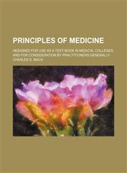Principles of Medicine; Designed for Use as a Text-Book in Medical Colleges, and for Consideration by Practitioners Generally,1458899071,9781458899071