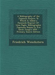 A   Bibliography of the Japanese Empire To Which Is Added a Facsimile-Reprint Of: Leon Pages, Bibliographie Japonaise Depuis Le Xve Siecle Jusqu'a 18,1287976522,9781287976523