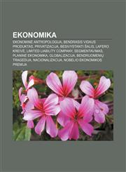 Ekonomika Ekonominė antropologija, Bendrasis vidaus produktas, Privatizacija, Besivystanti šalis, Lafero kreivė, Limited Liability Company,1232976989,9781232976981
