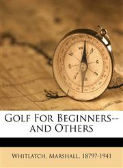 Golf For Beginners--and Others,1245815741,9781245815741