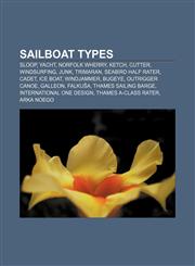 Sailboat types Sloop, Yacht, Norfolk wherry, Ketch, Cutter, Windsurfing, Junk, Trimaran, Seabird Half Rater, Cadet, Ice boat, Windjammer,1156594421,9781156594421