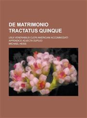de Matrimonio Tractatus Quinque; Usui Venerabilis Cleri Americani Accommodati Appendice Adjecta Duplici,1151601055,9781151601056