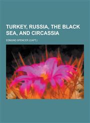 Turkey, Russia, the Black Sea, and Circassia,123033579X,9781230335797