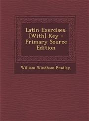 Latin Exercises. [With] Key - Primary Source Edition,1295431882,9781295431885