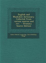 English and Muskokee Dictionary. Collected from Various Sources and REV. - Primary Source Edition,1293516414,9781293516416