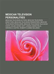 Mexican television personalities Mexican television actors, Mexican television directors, Mexican television presenters,115754715X,9781157547150